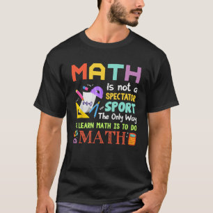 Wiskunde is geen toeschouwer voor sport Funny Wisk T-shirt
