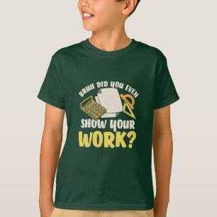 Wiskunde Leerkrachten Wiskunde Show Uw werk T-shirt