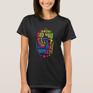 Wiskunde leraar Bruh heeft u zelfs uw Stropdas van T-shirt
