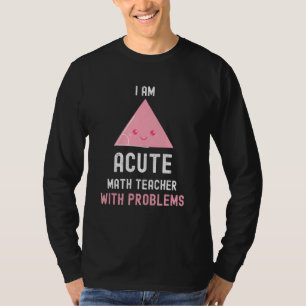 Wiskunde Leraar Ik ben Acute Wiskunde Leraar Met P T-shirt