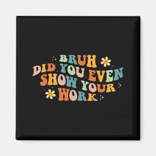 Wiskunde Leraar Shirt Bruh heb je zelfs Show van j Magneet