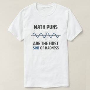Wiskunde Puns First Sine of Madness T-shirt