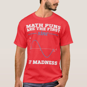 Wiskunde Puns is de eerste sinus van de Madness Pr T-shirt