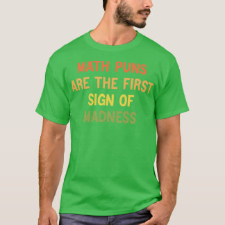 Wiskunde Puns is het eerste teken van waanzin Funn T-shirt