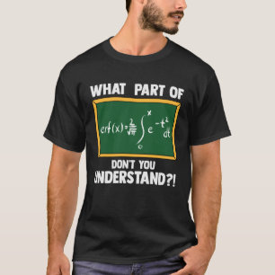 Wiskunde welk deel van de vergelijking je niet beg t-shirt