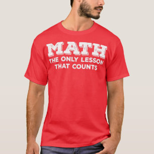 Wiskunde Wiskunde de enige les die telt T-shirt