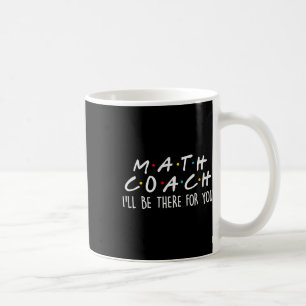 Wiskundecoach Ik zal er voor je zijn Wiskundeleraa Koffiemok