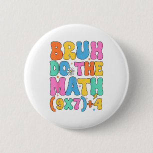 Wiskundeleraar 67 Meme Grappige Wiskunde Bruh Doe Ronde Button 5,7 Cm