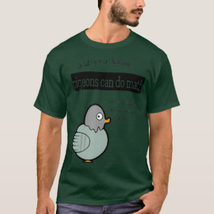 Wist je dat Pigeons Wiskunde kunnen doen? T-shirt