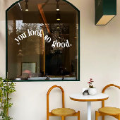 Wit Je ziet er zo goed uit Mirror & Window Cling Raamsticker