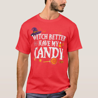 Witch Better Have My Candy Halloween For Men, Wom T-shirt