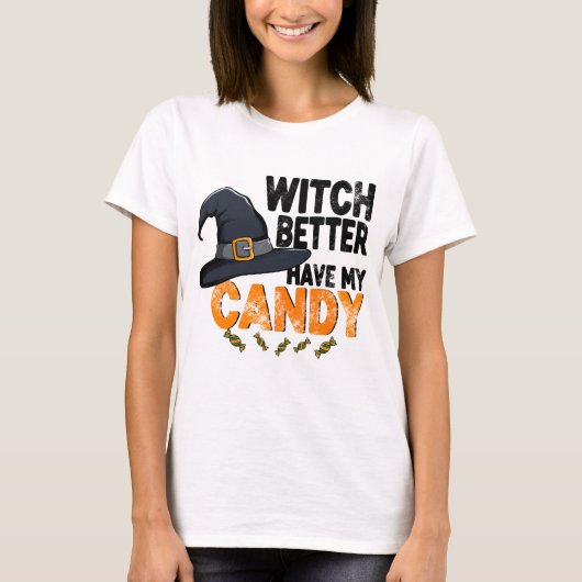 Witch Better Have My Candy Halloween  T-shirt (Voorkant)