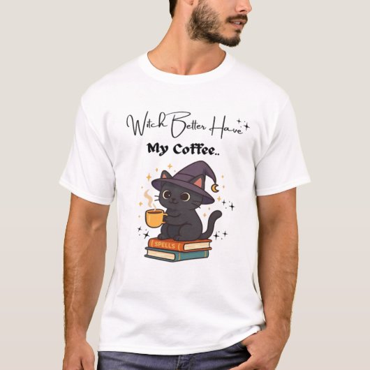 Witch Better Have My Coffee Classic T-Shirt (Voorkant)