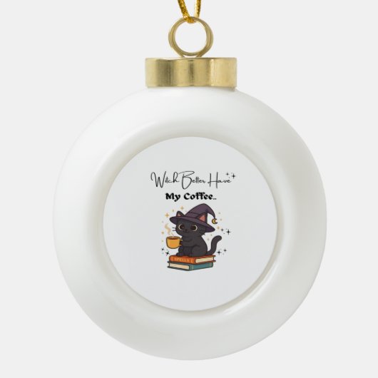 Witch Better Have My Coffee Classic T-shirt Keramische Bal Ornament (Voorkant)