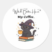 Witch Better Have My Coffee Classic T-shirt Ronde Sticker (Voorkant)