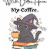 Witch Better Have My Coffee Classic T-shirt Sticker (Voorkant)