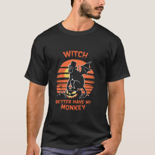 Witch Better Have My Monkey Flying Monkeys Hallowe T-shirt