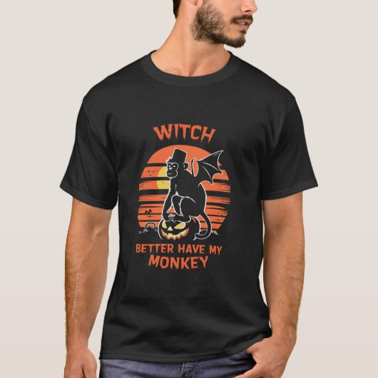 Witch Better Have My Monkey Flying Monkeys Hallowe T-shirt (Voorkant)