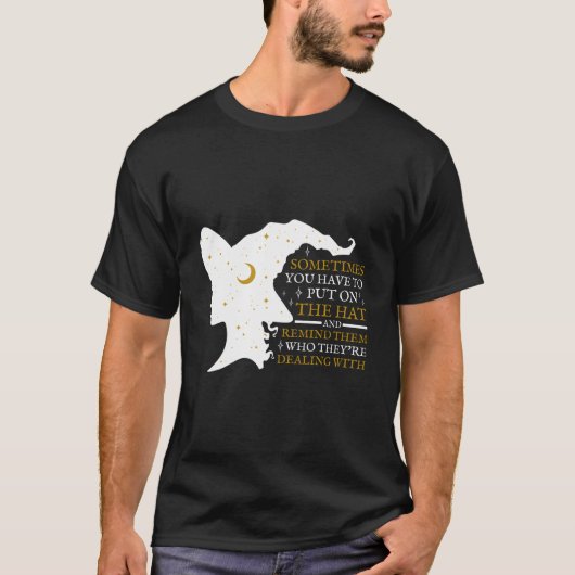 Witch Halloween Sometimes You Have To Put The On W T-shirt (Voorkant)