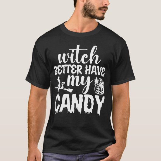 Witch kan beter mijn Snoep Halloween hebben T-shirt (Voorkant)