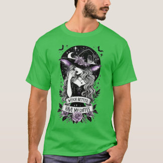 Witch kan mijn koffie beter hebben t-shirt