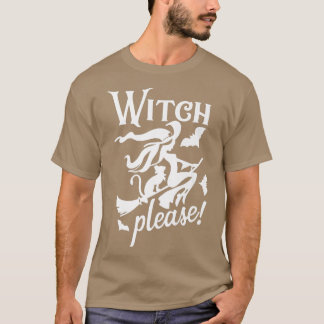 Witch Please Funny Halloween T-shirt