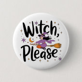 Witch, Please - Leuk en brutaal Halloween-ontwerp Ronde Button 5,7 Cm (Voorkant)