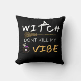 Witch vermoordt mijn Vibe niet Kussen