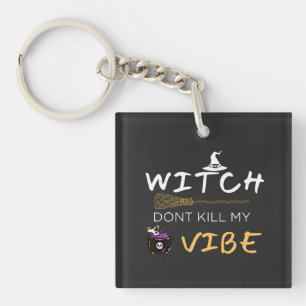Witch vermoordt mijn Vibe niet Sleutelhanger