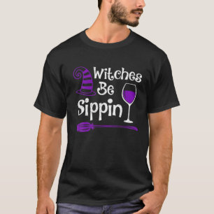 Witch Wine Lover Funny Witches are Sippin Hallowee T-shirt