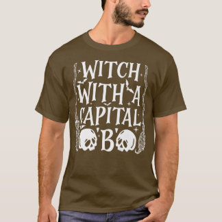 Witch With A Capital B T-shirt