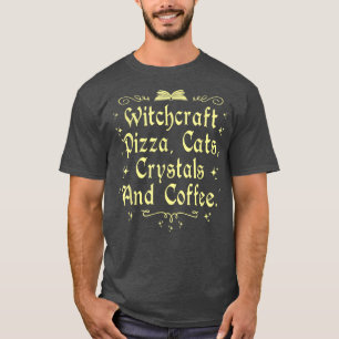 Witchcraft Pizza Cats Crystals & Coffee Wiccan Wit T-shirt
