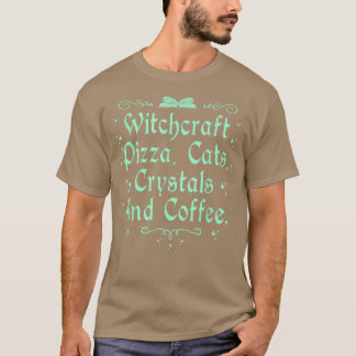 Witchcraft Pizza Cats Crystals & Coffee Wiccan Wit T-shirt