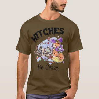 Witches are Crazy Funny Creepy Halloween 6731 T-shirt