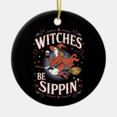 Witches Be Sippin' Halloween Holiday Spooky Keramisch Ornament (Voorkant)