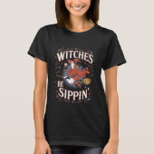 Witches Be Sippin' Halloween Holiday Spooky T-shirt (Voorkant)