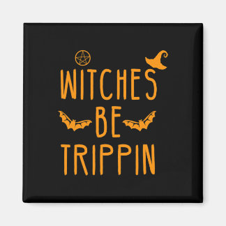 Witches Be Trippin Hilarious Halloween Magneet