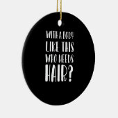 With A Body Like This Who Needs Hair Funny Dad Keramisch Ornament (Rechts)
