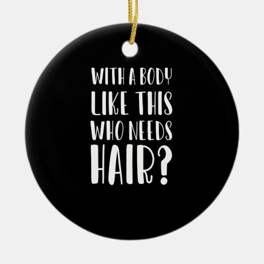 With A Body Like This Who Needs Hair Funny Dad Keramisch Ornament (Voorkant)