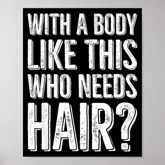 With A Body Like This Who Needs Hair  Poster (Voorkant)