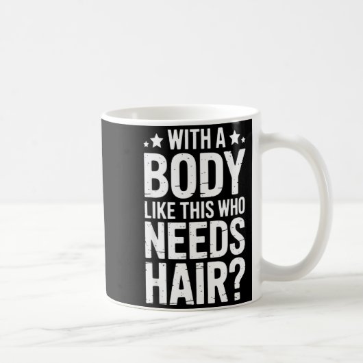 With A Body Like This Who Needs Hair Tee  Koffiemok (Rechts)
