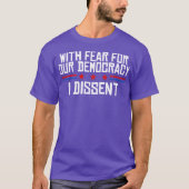 With Fear For Our Democracy I Dissent T-shirt (Voorkant)