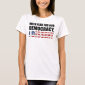 With Fear For Our Democracy T-shirt (Voorkant)