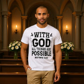 With God All Things Are Possible Matthew 19:26 T-shirt