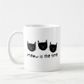 With the quote "Meow is the time" Koffiemok (Links)