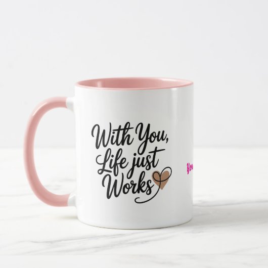 With You Life Just Works Personalized Mug Mok (Links)