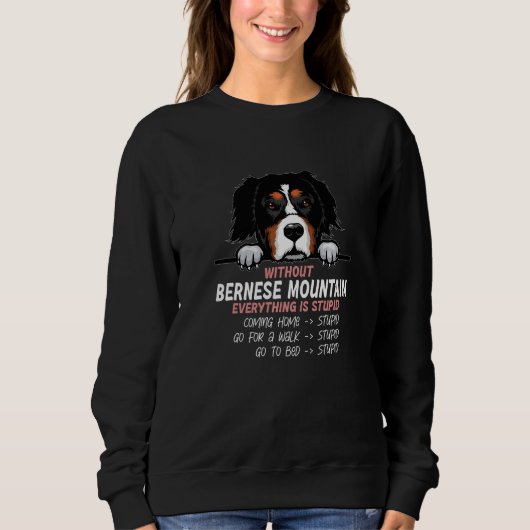 without Bernese Mountain dog everything is stupid  Trui (Voorkant)