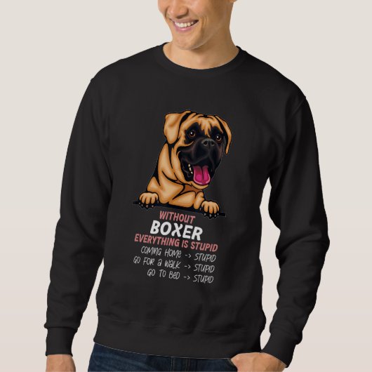 without Boxer dog everything is stupid_2 Trui (Voorkant)