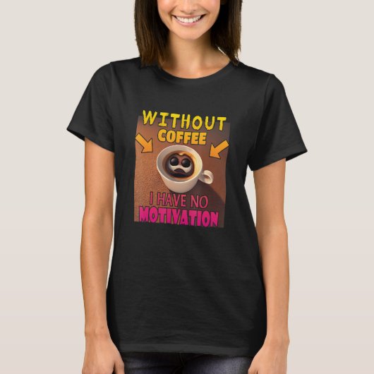 Without Coffee I Have No Motivation - Coffee Lover T-shirt (Voorkant)