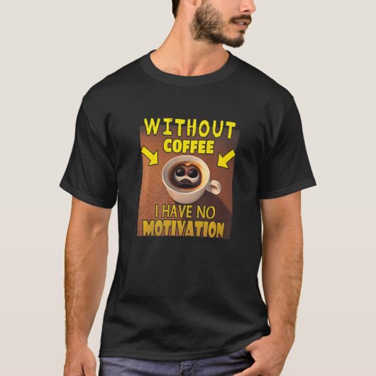 Without Coffee I Have No Motivation - Coffee Lover T-shirt (Voorkant)